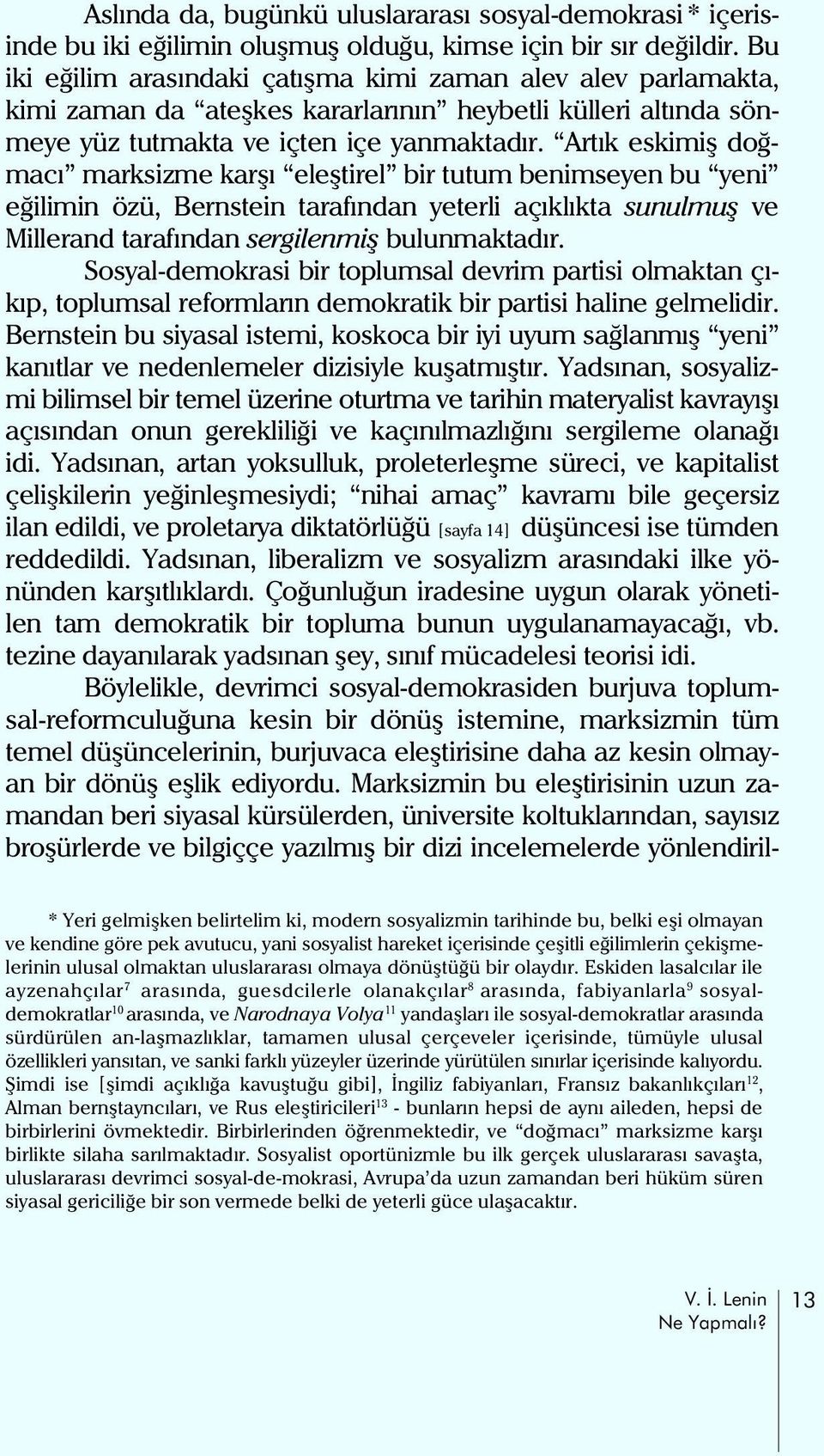 Artýk eskimiþ doðmacý marksizme karþý eleþtirel bir tutum benimseyen bu yeni eðilimin özü, Bernstein tarafýndan yeterli açýklýkta sunulmuþ ve Millerand tarafýndan sergilenmiþ bulunmaktadýr.