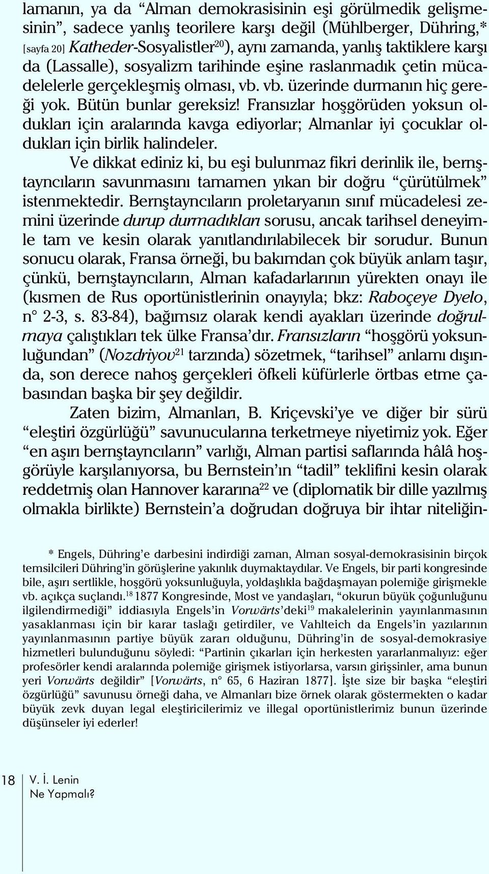 ransýzlar hoþgörüden yoksun olduklarý için aralarýnda kavga ediyorlar; Almanlar iyi çocuklar olduklarý için birlik halindeler.