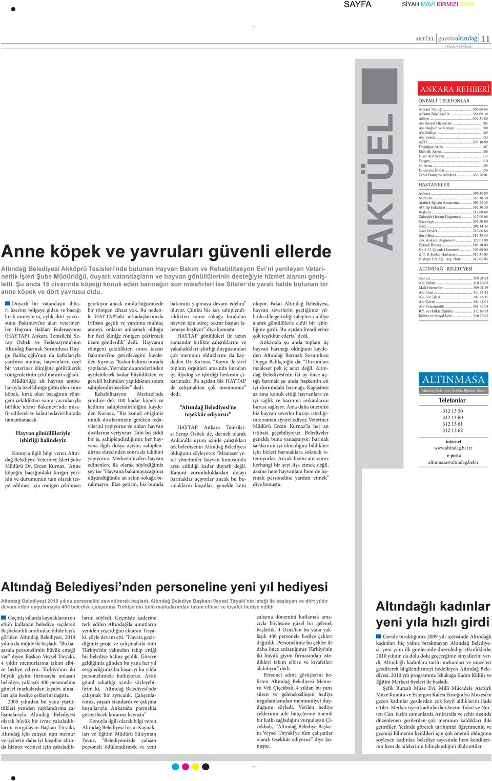 Şu anda 15 civarında köpeği konuk eden barınağın son misafirleri ise Siteler de yaralı halde bulunan bir anne köpek ve dört yavrusu oldu.