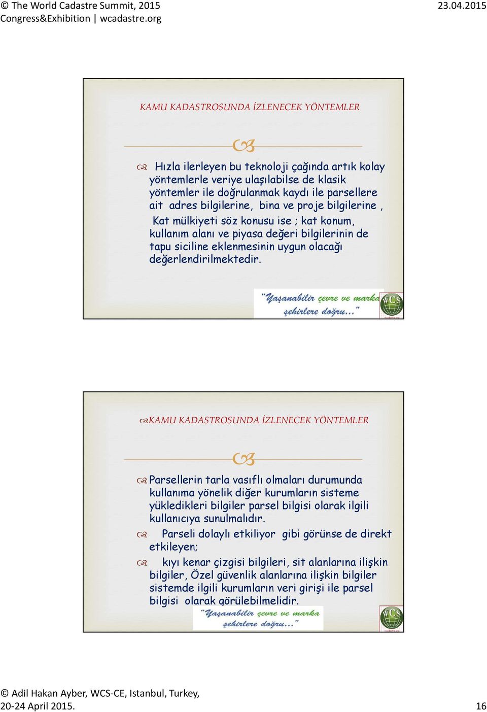 KAMU KADASTROSUNDA İZLENECEK YÖNTEMLER Parsellerin tarla vasıflı olmaları durumunda kullanıma yönelik diğer kurumların sisteme yükledikleri bilgiler parsel bilgisi olarak ilgili kullanıcıya