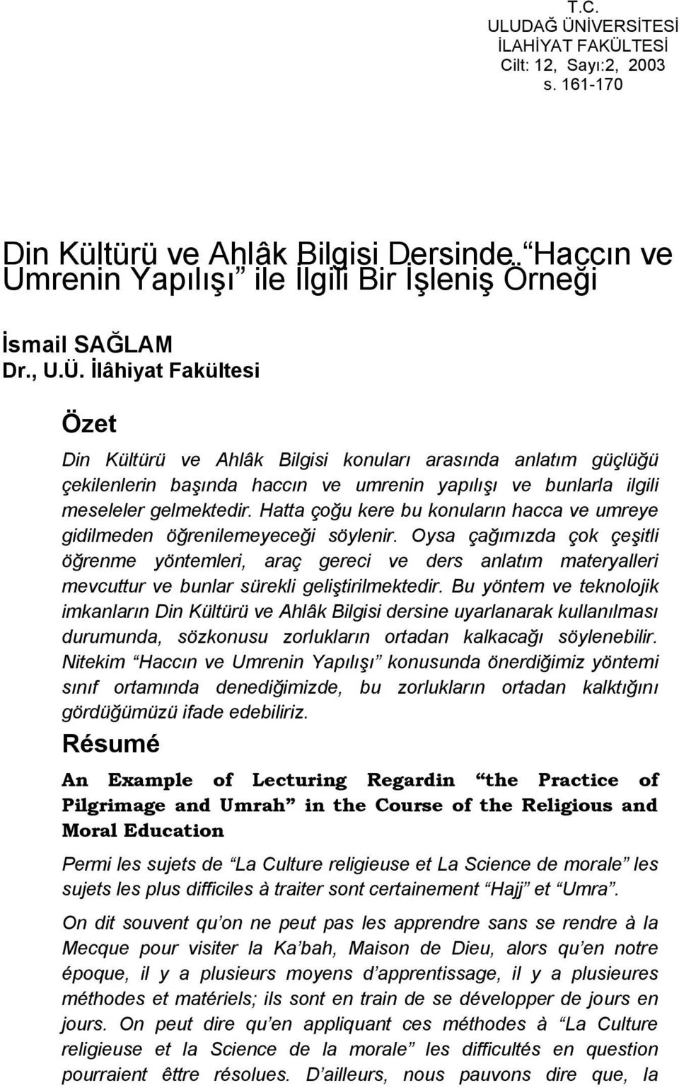 Oysa çağımızda çok çeşitli öğrenme yöntemleri, araç gereci ve ders anlatım materyalleri mevcuttur ve bunlar sürekli geliştirilmektedir.