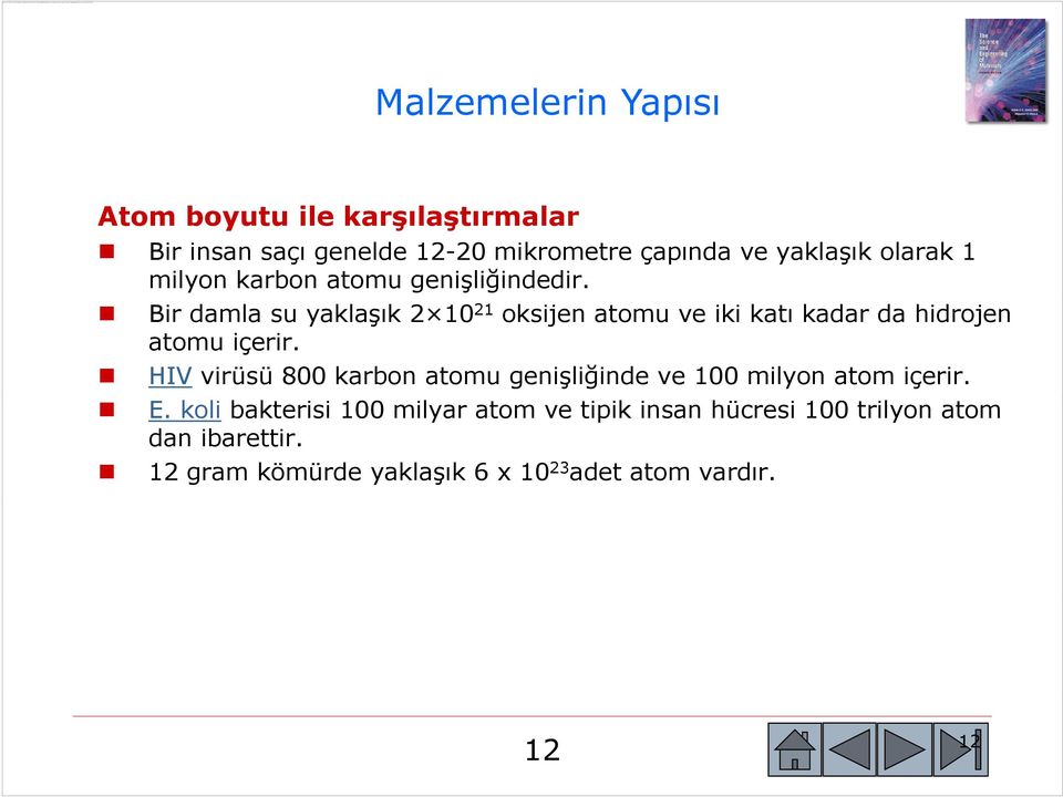 Malzemelerin Yapısı Atom boyutu ile karşılaştırmalar Bir insan saçı genelde 12-20 mikrometre çapında ve yaklaşık olarak 1 milyon karbon atomu genişliğindedir.