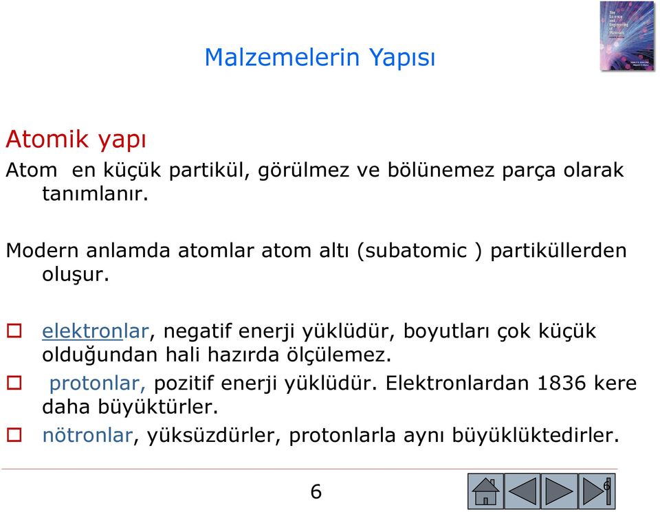 elektronlar, negatif enerji yüklüdür, boyutları çok küçük olduğundan hali hazırda ölçülemez.