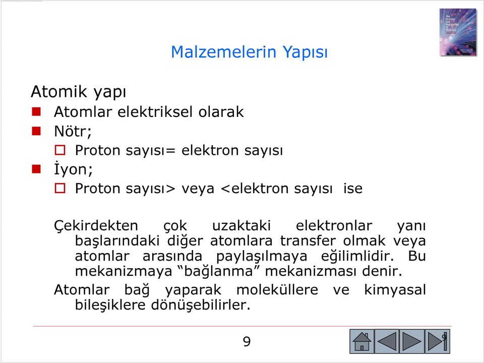 Malzemelerin l Yapısı Atomik yapı Atomlar elektriksel olarak Nötr; Proton sayısı= elektron sayısı İyon; Proton sayısı> veya <elektron sayısı ise