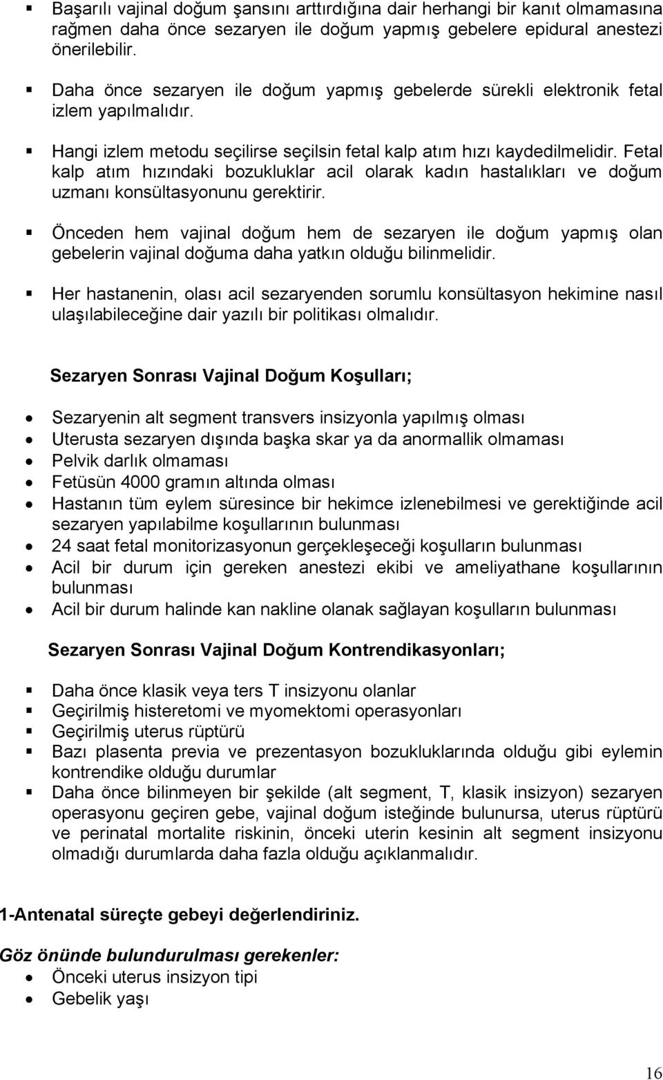 Fetal kalp atım hızındaki bozukluklar acil olarak kadın hastalıkları ve doğum uzmanı konsültasyonunu gerektirir.