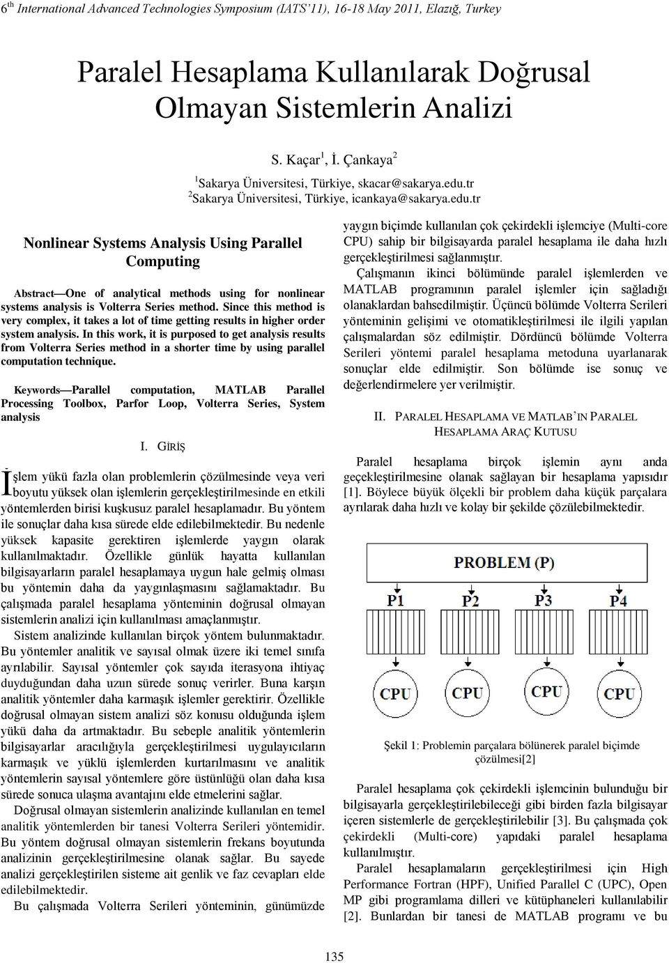 Sie this method is very omplex it takes a lot of time gettig results i higher order system aalysis.