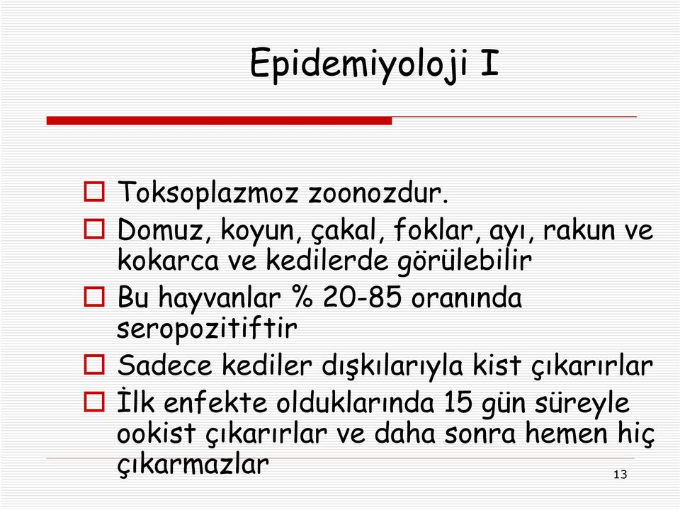 Bu hayvanlar % 20-85 oranında seropozitiftir Sadece kediler dışkılarıyla