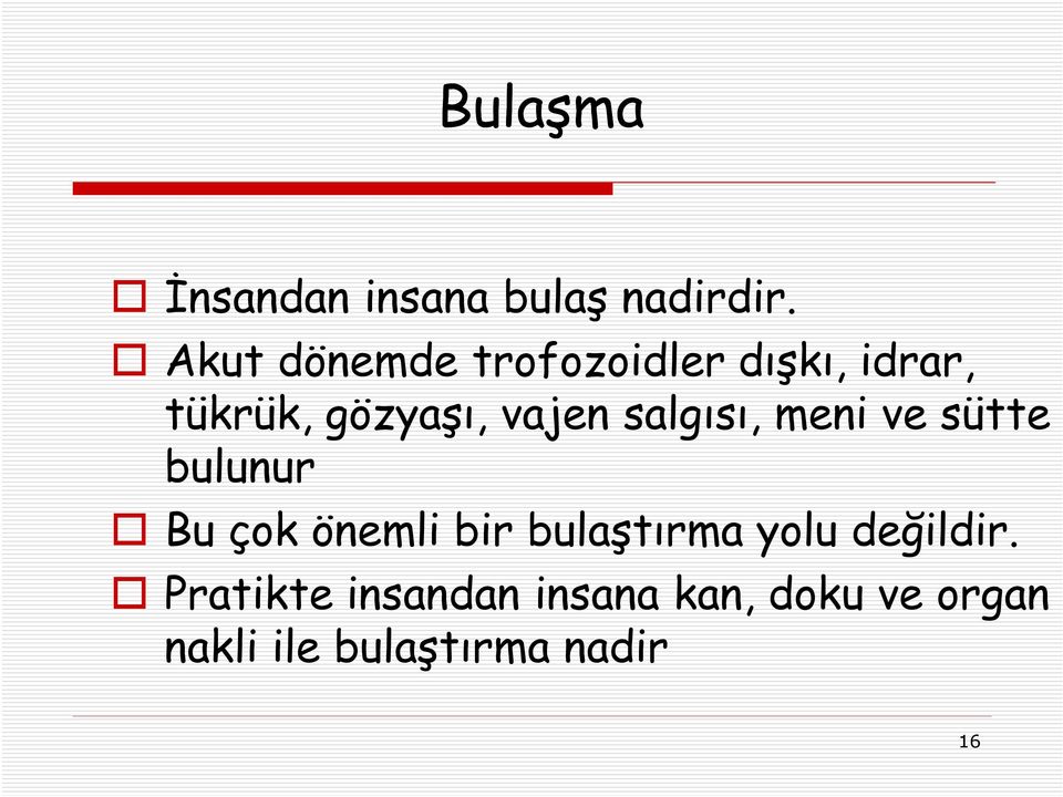 salgısı, meni ve sütte bulunur Bu çok önemli bir bulaştırma