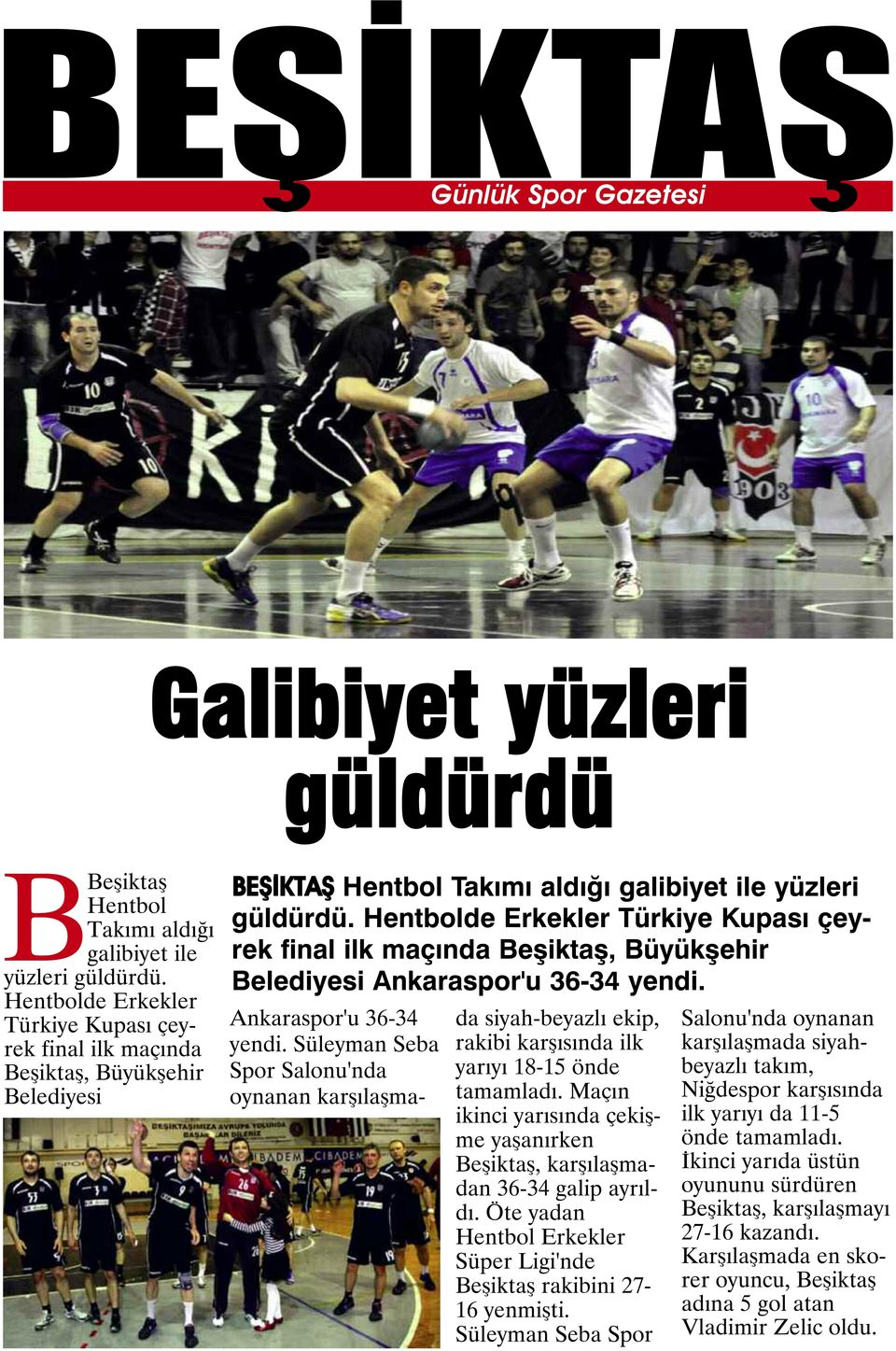Hentbolde Erkekler Türkiye Kupası çeyrek final ilk maçında Beşiktaş, Büyükşehir Belediyesi Ankaraspor'u 36-34 yendi.