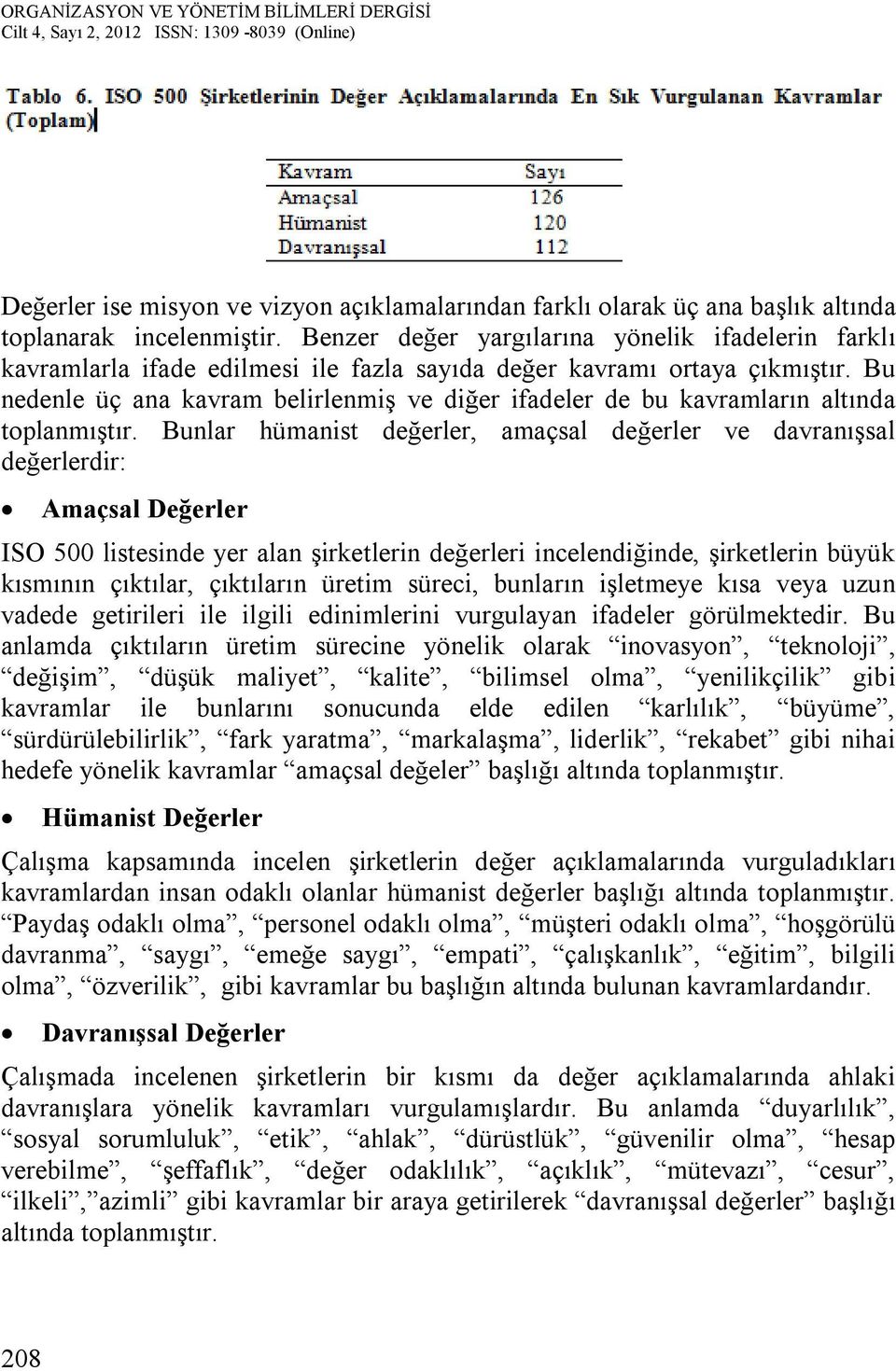 Bu nedenle üç ana kavram belirlenmiş ve diğer ifadeler de bu kavramların altında toplanmıştır.