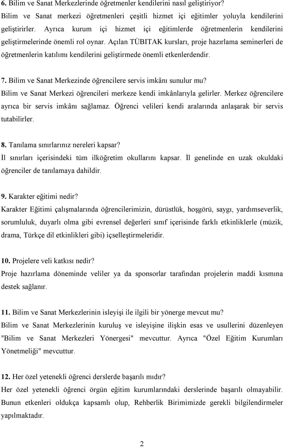 Açılan TÜBITAK kursları, proje hazırlama seminerleri de öğretmenlerin katılımı kendilerini geliştirmede önemli etkenlerdendir. 7. Bilim ve Sanat Merkezinde öğrencilere servis imkânı sunulur mu?