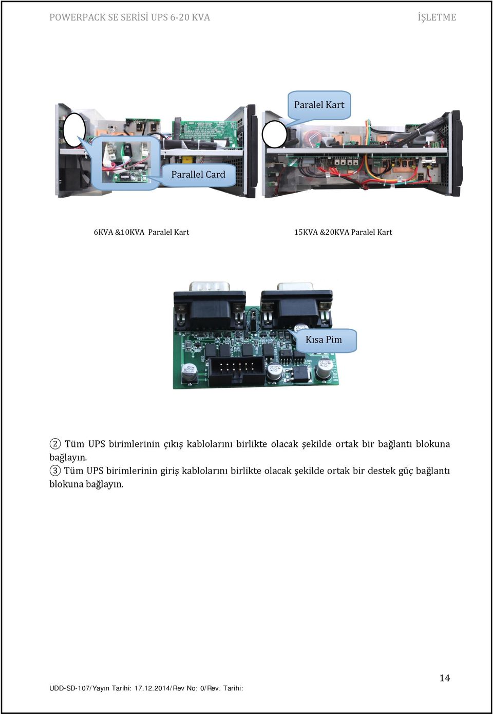 olacak şekilde ortak bir bağlantı blokuna bağlayın.