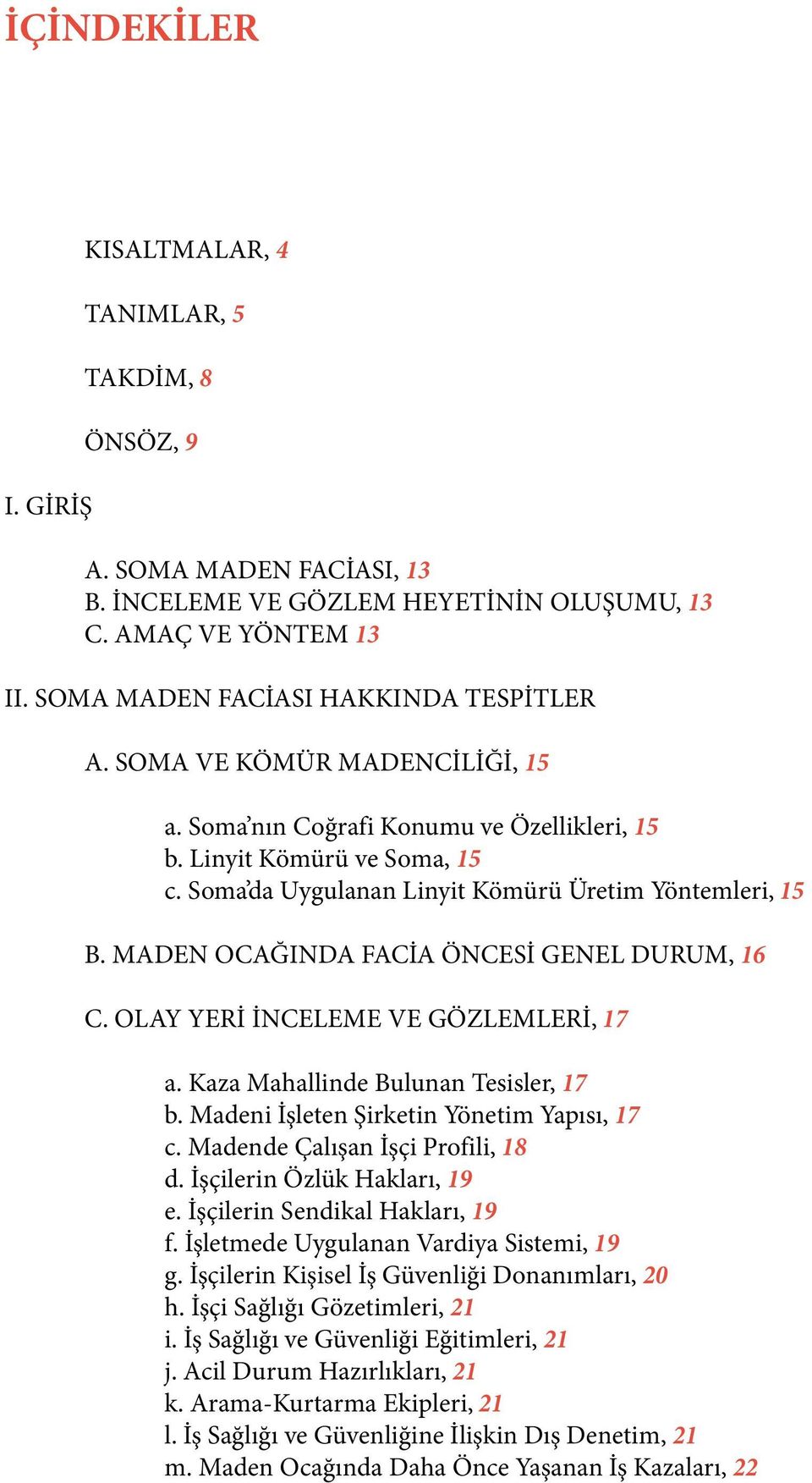 Soma da Uygulanan Linyit Kömürü Üretim Yöntemleri, 15 B. MADEN OCAĞINDA FACİA ÖNCESİ GENEL DURUM, 16 C. OLAY YERİ İNCELEME VE GÖZLEMLERİ, 17 a. Kaza Mahallinde Bulunan Tesisler, 17 b.