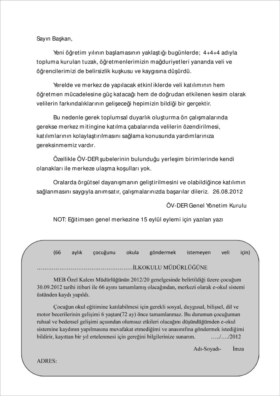 Yerelde ve merkez de yapılacak etkinl iklerde veli katılımının hem öğretmen mücadelesine güç katacağı hem de doğrudan etkilenen kesim olarak velilerin farkındalıklarının gelişeceği hepimizin bildiği