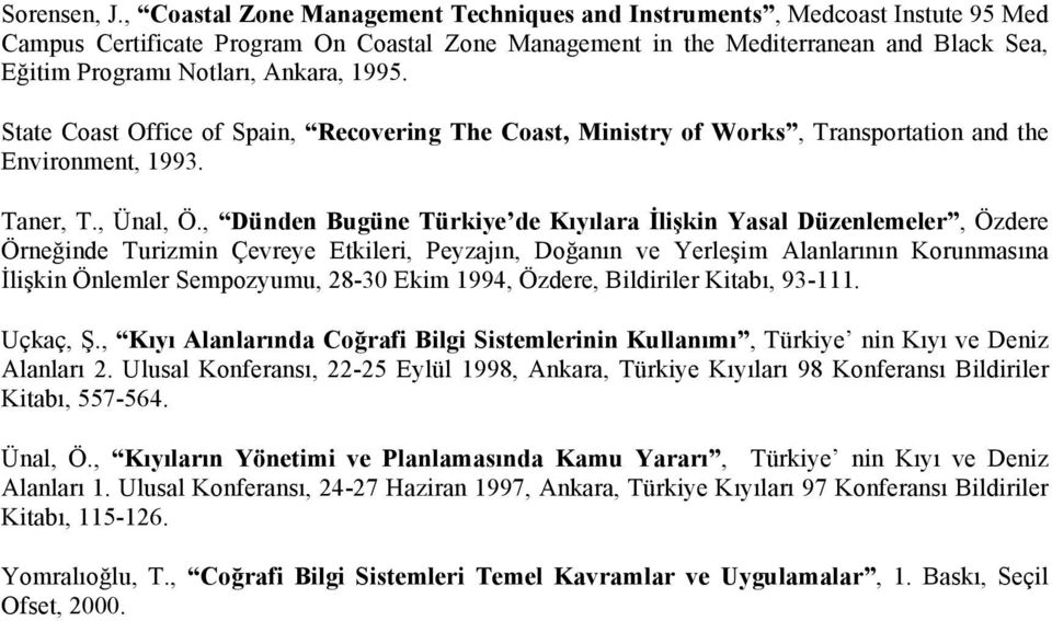 Ankara, 1995. State Coast Office of Spain, Recovering The Coast, Ministry of Works, Transportation and the Environment, 1993. Taner, T., Ünal, Ö.