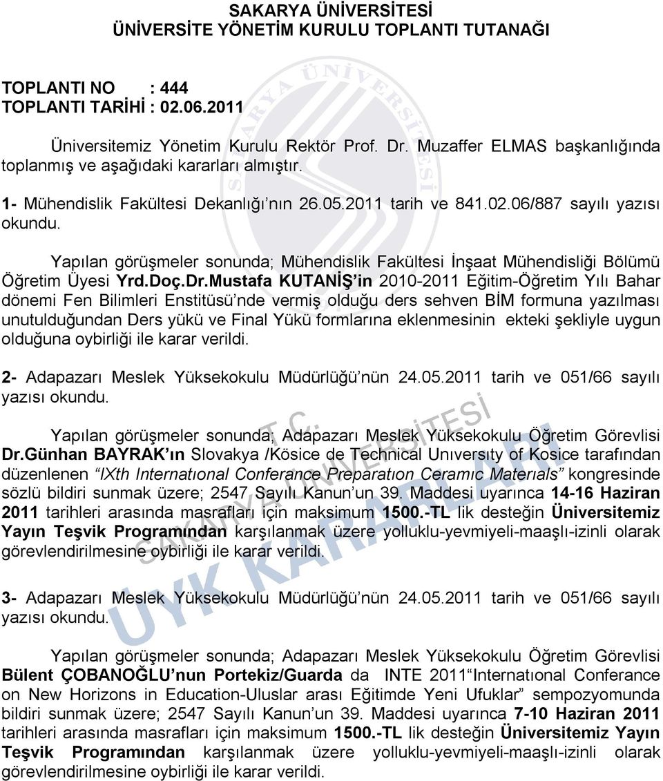 06/887 sayılı yazısı Yapılan görüşmeler sonunda; Mühendislik Fakültesi İnşaat Mühendisliği Bölümü Öğretim Üyesi Yrd.Doç.Dr.