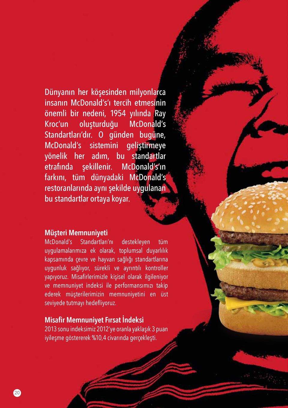 McDonald s ın farkını, tüm dünyadaki McDonald s restoranlarında aynı şekilde uygulanan bu standartlar ortaya koyar.