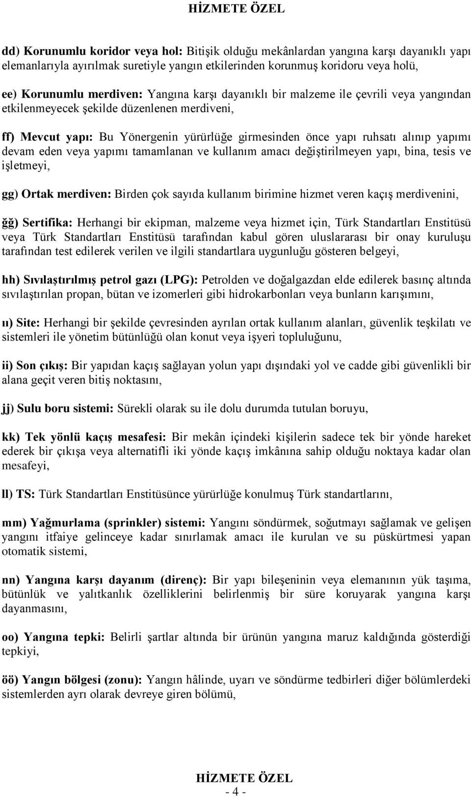 eden veya yapımı tamamlanan ve kullanım amacı değiştirilmeyen yapı, bina, tesis ve işletmeyi, gg) Ortak merdiven: Birden çok sayıda kullanım birimine hizmet veren kaçış merdivenini, ğğ) Sertifika: