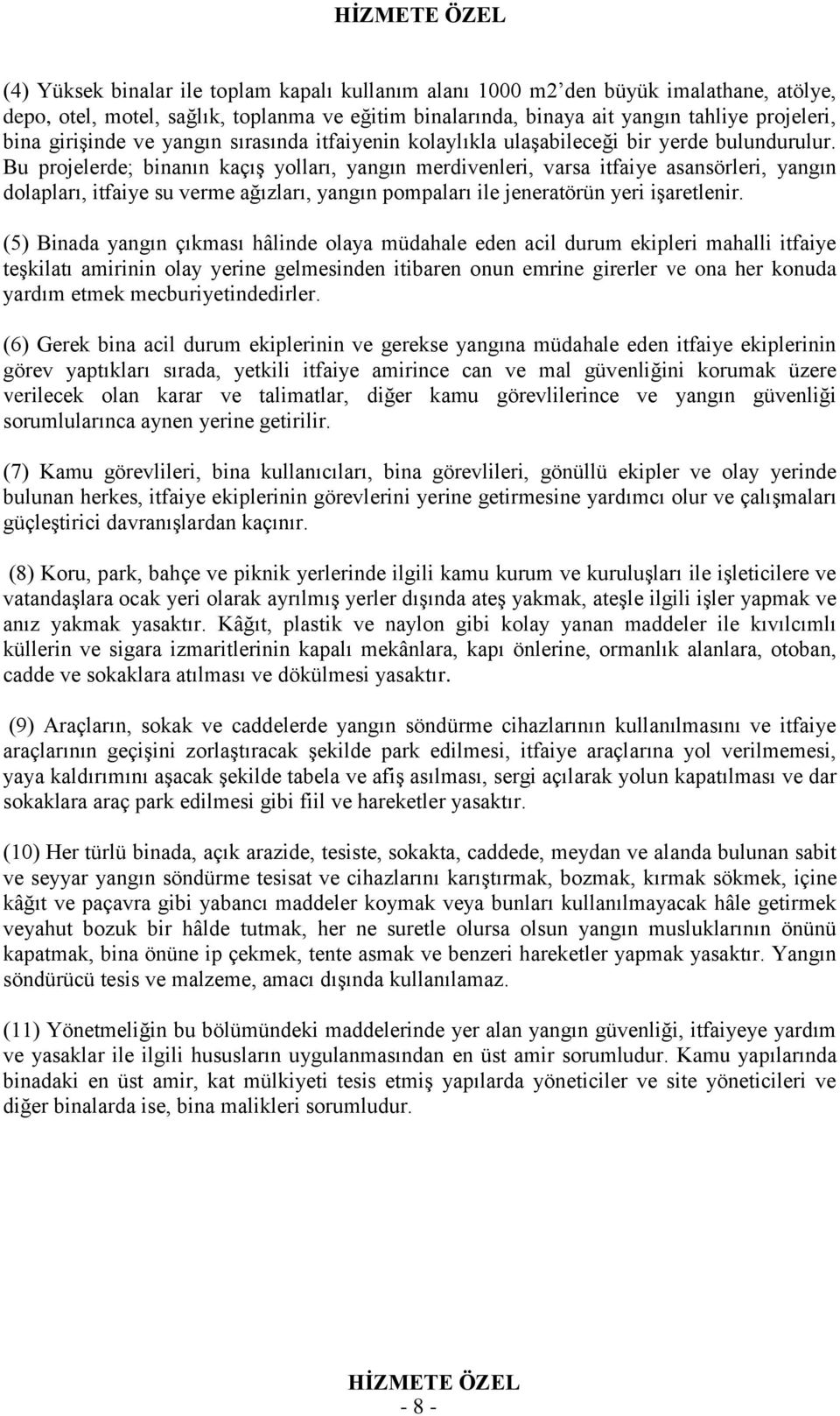 Bu projelerde; binanın kaçış yolları, yangın merdivenleri, varsa itfaiye asansörleri, yangın dolapları, itfaiye su verme ağızları, yangın pompaları ile jeneratörün yeri işaretlenir.