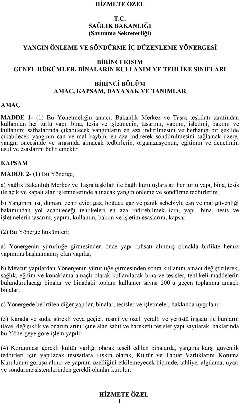 TANIMLAR MADDE 1- (1) Bu Yönetmeliğin amacı; Bakanlık Merkez ve Taşra teşkilatı tarafından kullanılan her türlü yapı, bina, tesis ve işletmenin, tasarımı, yapımı, işletimi, bakımı ve kullanımı