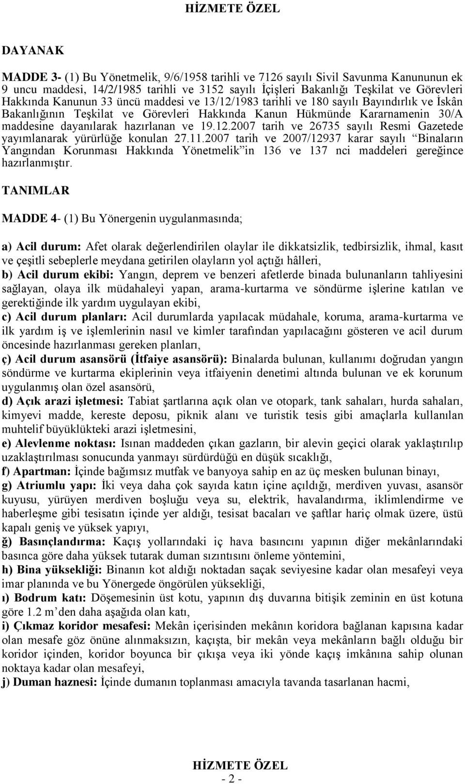 11.2007 tarih ve 2007/12937 karar sayılı Binaların Yangından Korunması Hakkında Yönetmelik in 136 ve 137 nci maddeleri gereğince hazırlanmıştır.