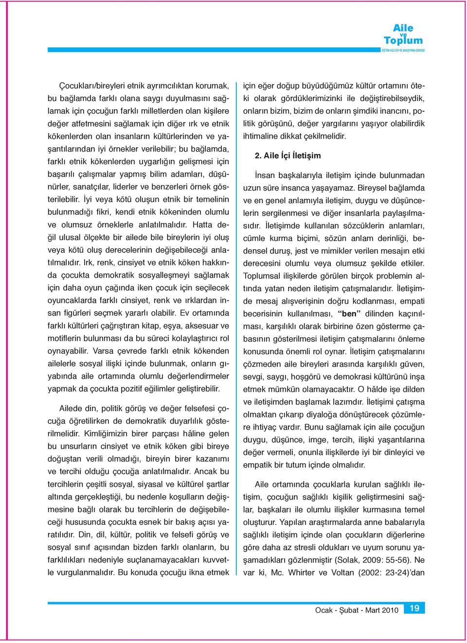 düşünürler, sanatçılar, liderler benzerleri örnek gösterilebilir. İyi ya kötü oluşun etnik bir temelinin bulunmadığı fikri, kendi etnik kökeninden olumlu olumsuz örneklerle anlatılmalıdır.