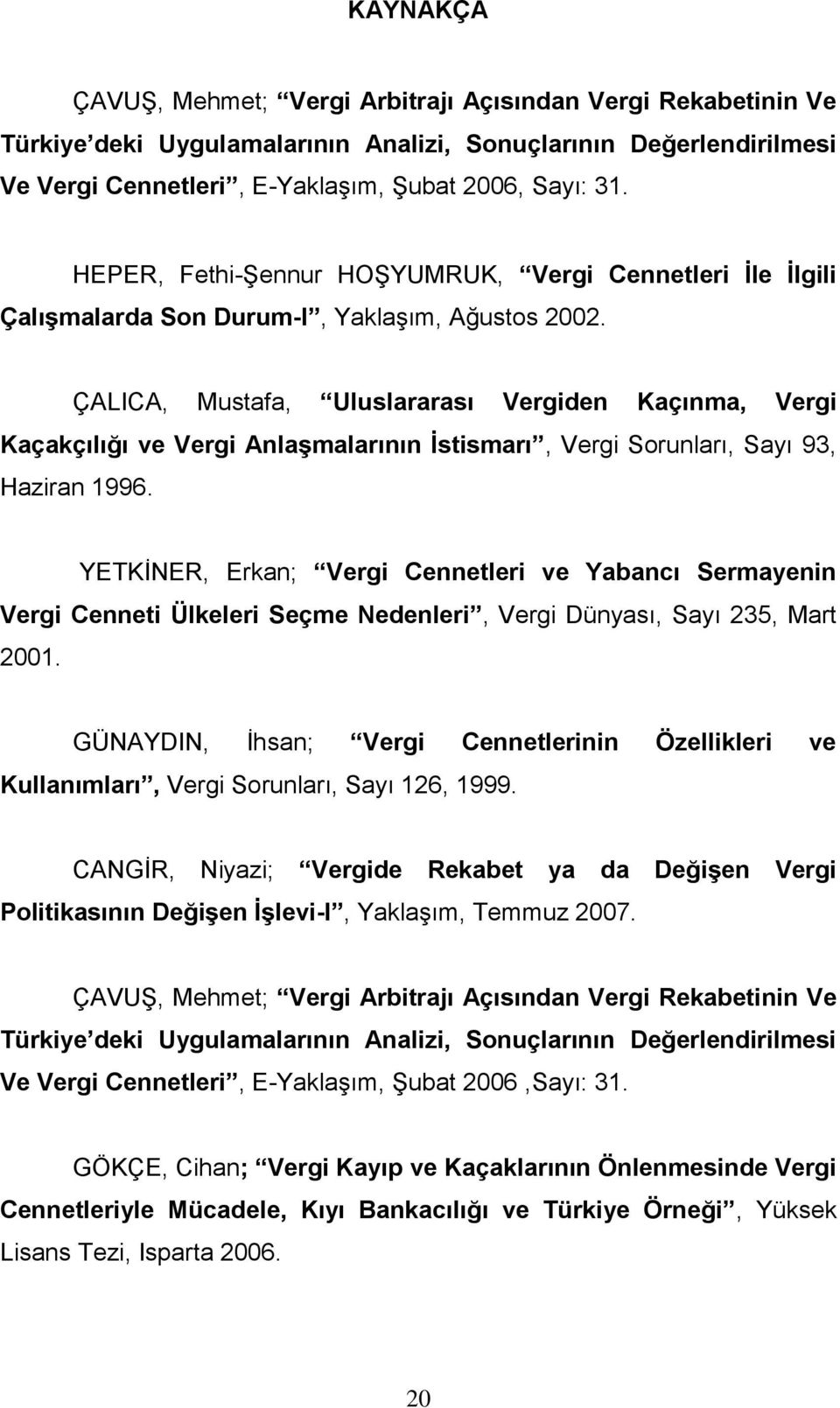 ÇALICA, Mustafa, Uluslararası Vergiden Kaçınma, Vergi Kaçakçılığı ve Vergi Anlaşmalarının İstismarı, Vergi Sorunları, Sayı 93, Haziran 1996.