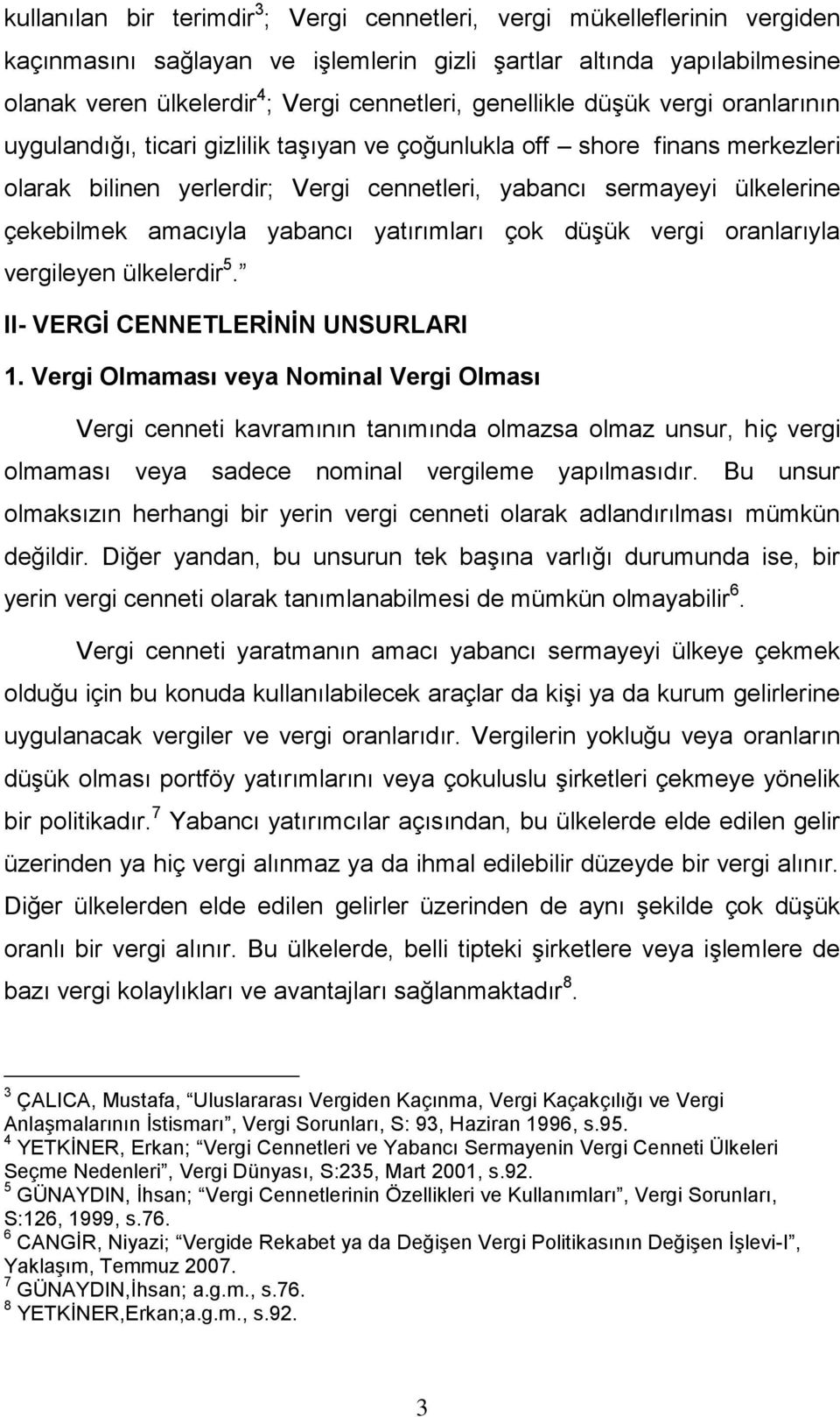 amacıyla yabancı yatırımları çok düşük vergi oranlarıyla vergileyen ülkelerdir 5. II- VERGİ CENNETLERİNİN UNSURLARI 1.