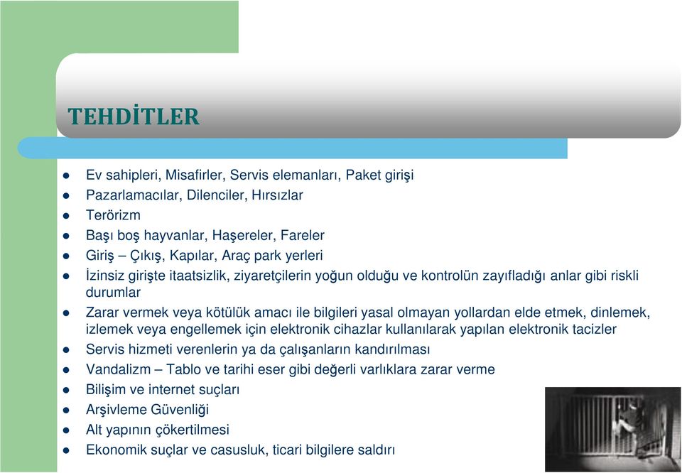 yollardan elde etmek, dinlemek, izlemek veya engellemek için elektronik cihazlar kullanılarak yapılan elektronik tacizler Servis hizmeti verenlerin ya da çalışanların kandırılması