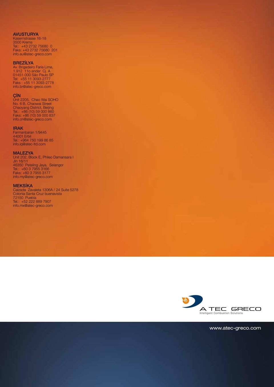 : +86 (10) 59 000 860 Faks: +86 (10) 59 000 837 info.cn@atec-greco.com Irak Farmanbaran 1/9445 44001 Erbil Tel.: +964 750 199 86 85 info.iq@atec-ltd.