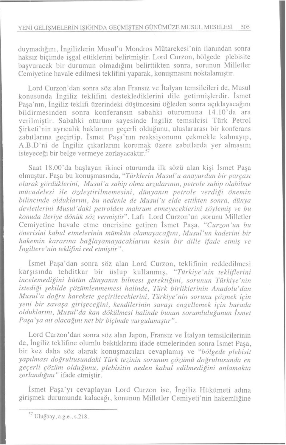 Lord Curzon'dan sonra söz alan Fransız ve İtalyan temsilcileri de, Musul konusunda İngiliz teklifini desteklediklerini dile getirmişlerdir.