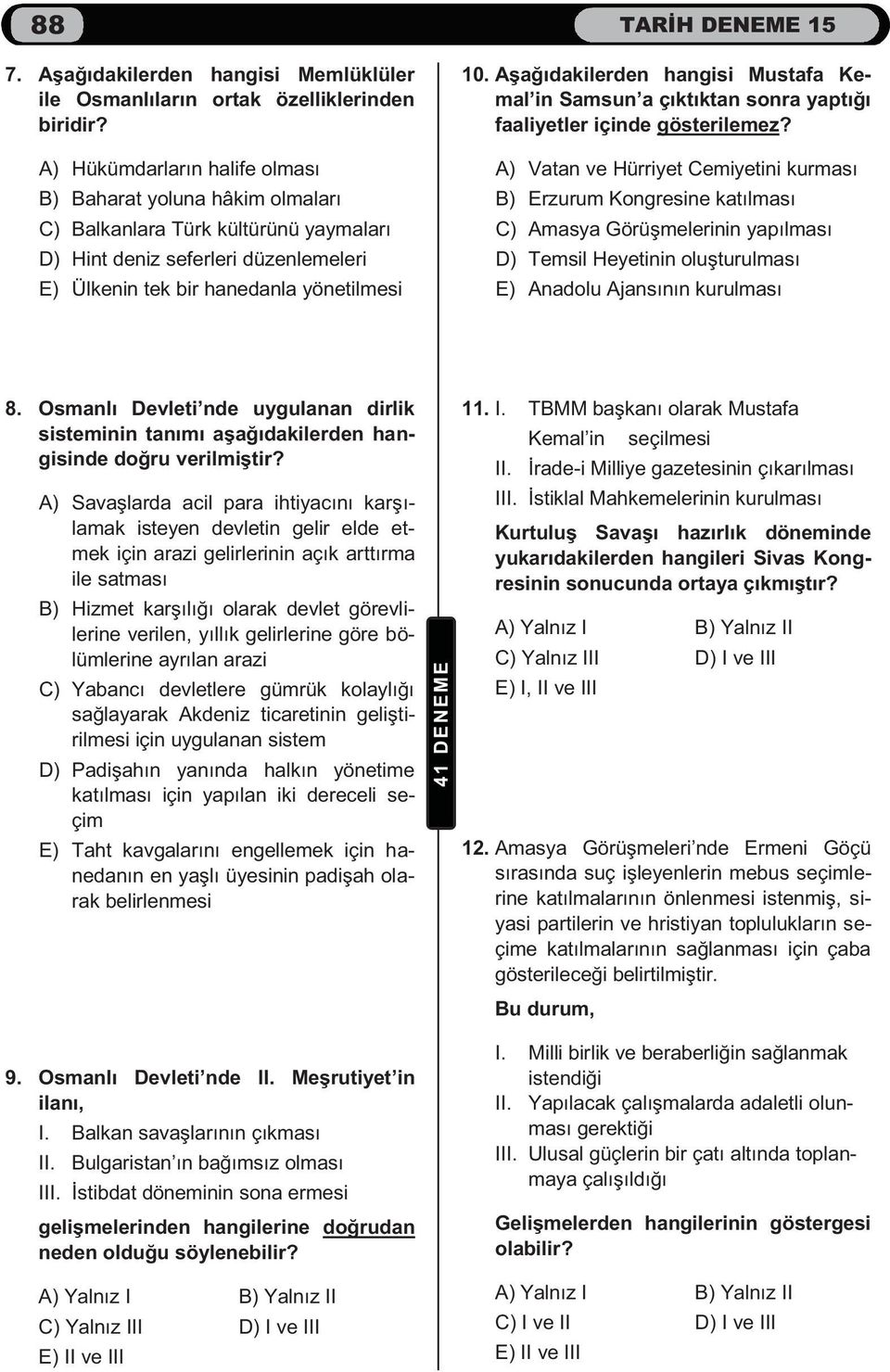 Aşağıdakilerden hangisi Mustafa Kemal in Samsun a çıktıktan sonra yaptığı faaliyetler içinde gösterilemez?