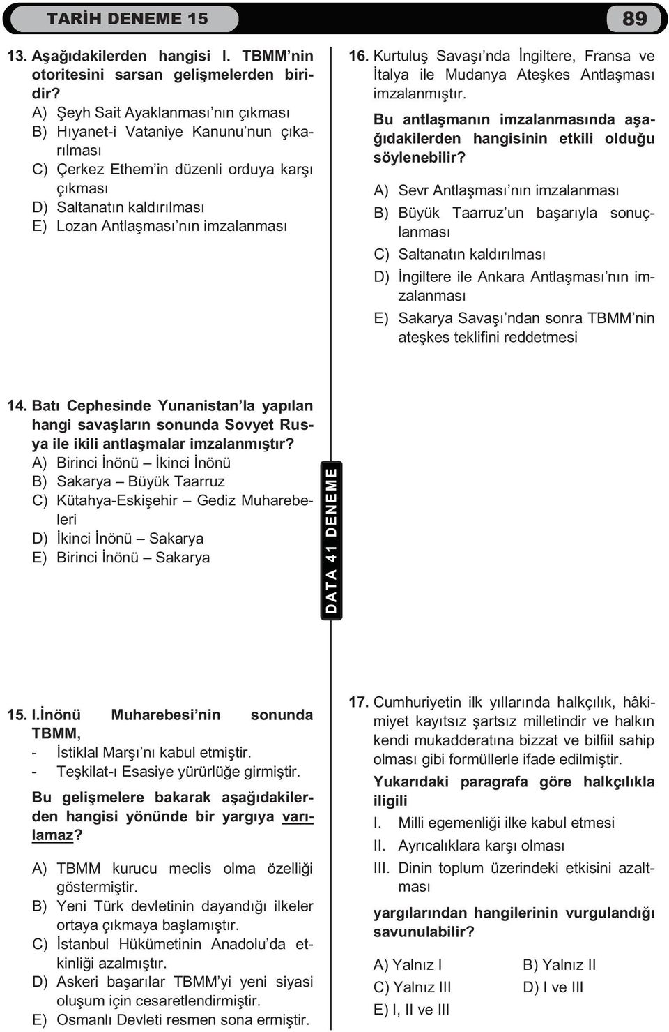 Kurtuluş Savaşı nda İngiltere, Fransa ve İtalya ile Mudanya Ateşkes Antlaşması imzalanmıştır. Bu antlaşmanın imzalanmasında aşağıdakilerden hangisinin etkili olduğu söylenebilir?