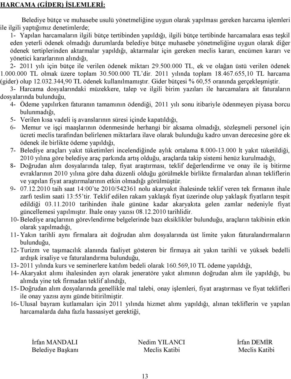 aktarmalar yapıldığı, aktarmalar için gereken meclis kararı, encümen kararı ve yönetici kararlarının alındığı, 2-2011 yılı için bütçe ile verilen ödenek miktarı 29.500.