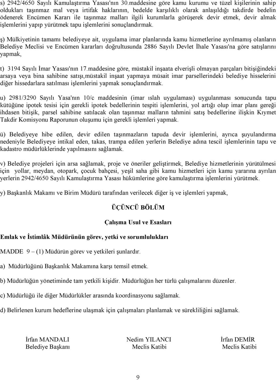 malları ilgili kurumlarla görüşerek devir etmek, devir almak işlemlerini yapıp yürütmek tapu işlemlerini sonuçlandırmak.