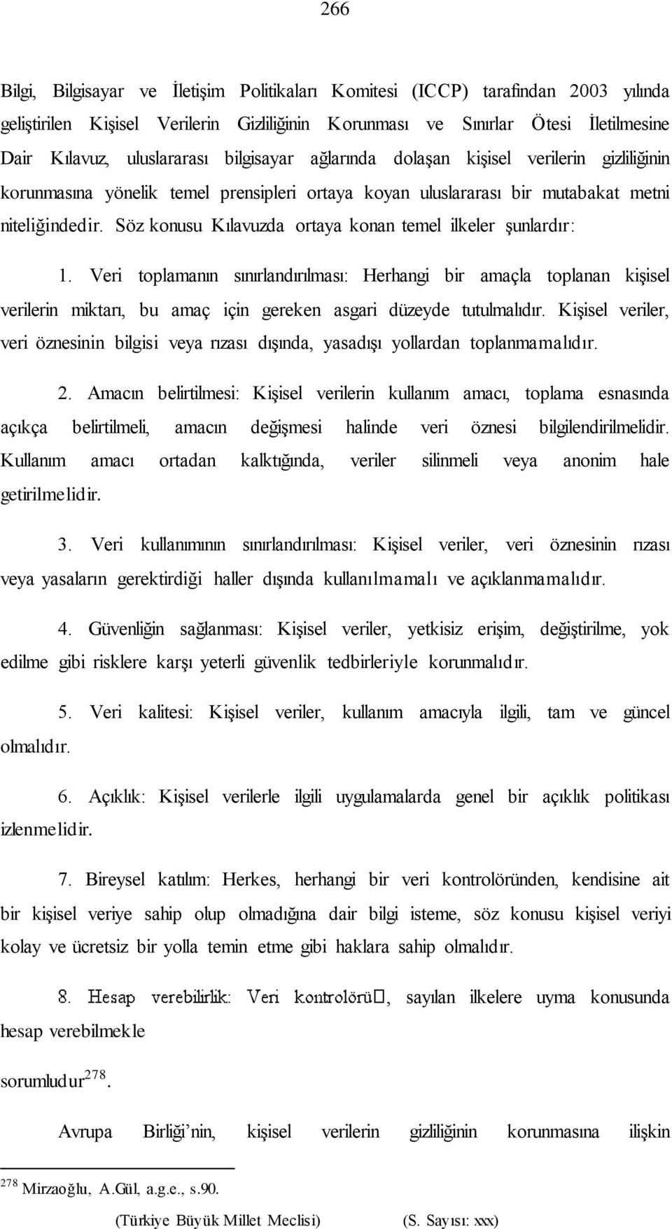 Söz konusu Kılavuzda ortaya konan temel ilkeler şunlardır: 1.