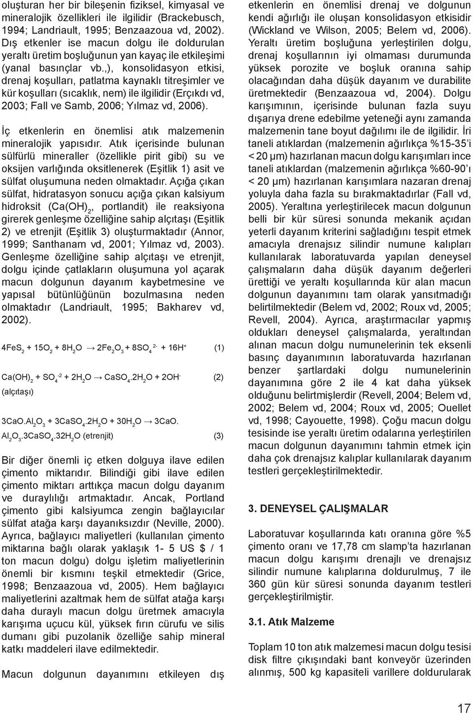 ,), konsolidasyon etkisi, drenaj koşulları, patlatma kaynaklı titreşimler ve kür koşulları (sıcaklık, nem) ile ilgilidir (Erçıkdı vd, 2003; Fall ve Samb, 2006; Yılmaz vd, 2006).