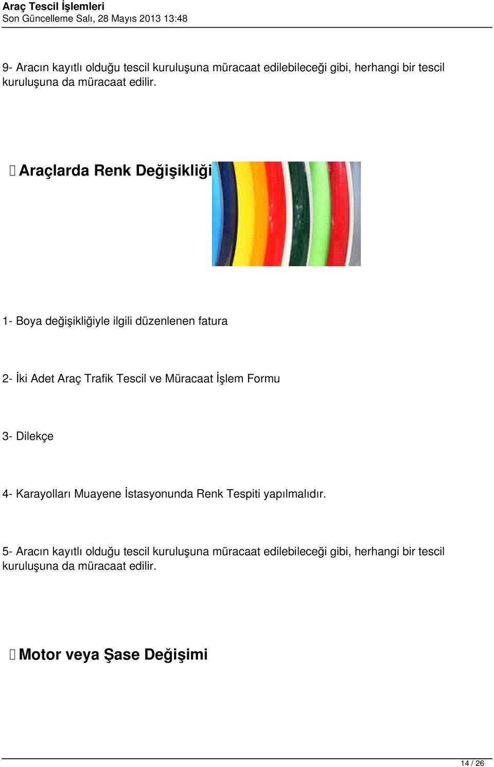 Araçlarda Renk Değişikliği 1- Boya değişikliğiyle ilgili düzenlenen fatura 2- İki Adet Araç Trafik Tescil ve Müracaat