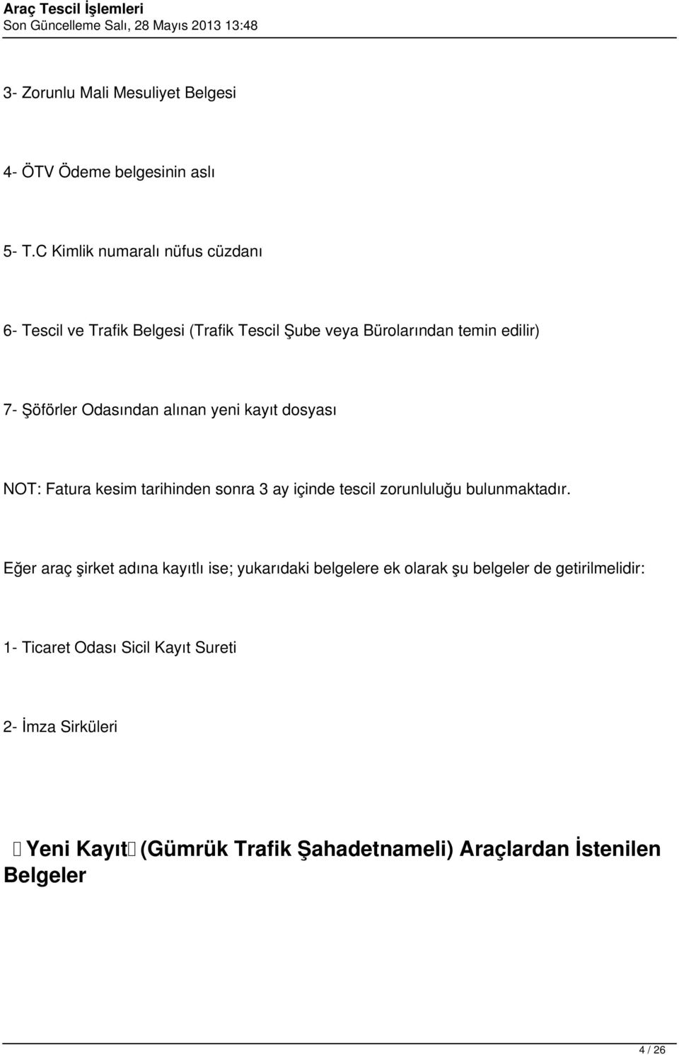 alınan yeni kayıt dosyası NOT: Fatura kesim tarihinden sonra 3 ay içinde tescil zorunluluğu bulunmaktadır.