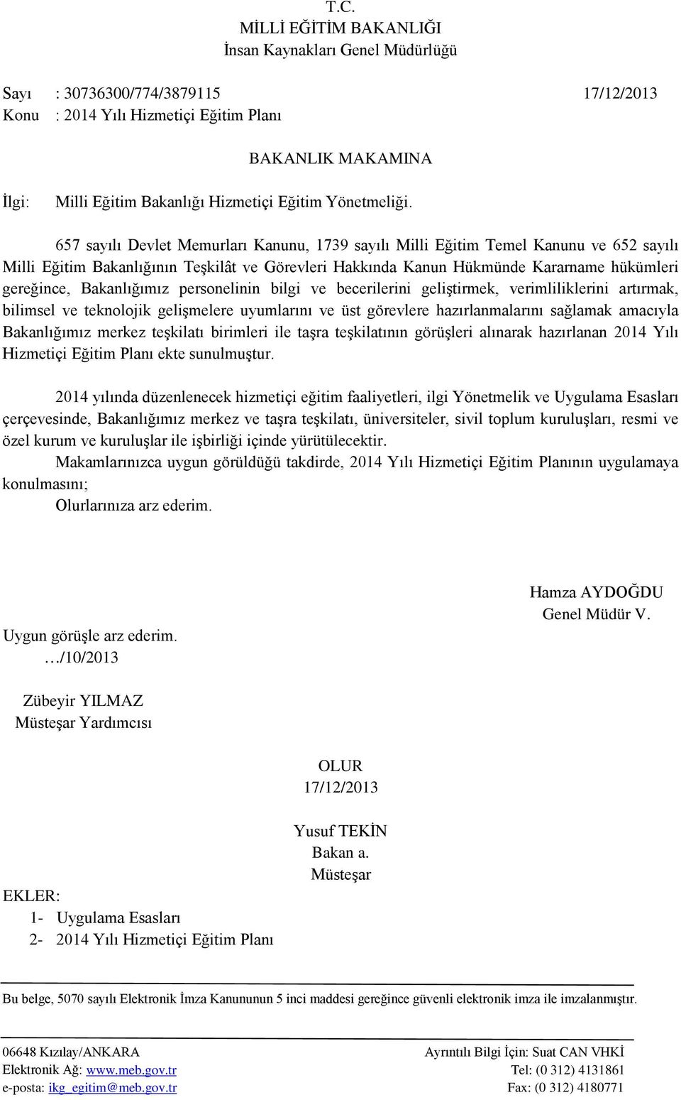 Bakanlığımız personelinin bilgi ve becerilerini geliştirmek, verimliliklerini artırmak, bilimsel ve teknolojik gelişmelere uyumlarını ve üst görevlere hazırlanmalarını sağlamak amacıyla Bakanlığımız