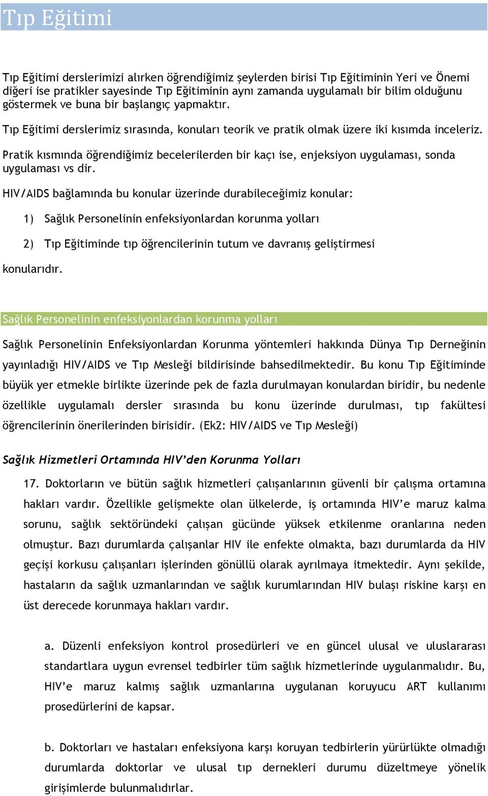 Pratik kısmında öğrendiğimiz becelerilerden bir kaçı ise, enjeksiyon uygulaması, sonda uygulaması vs dir.