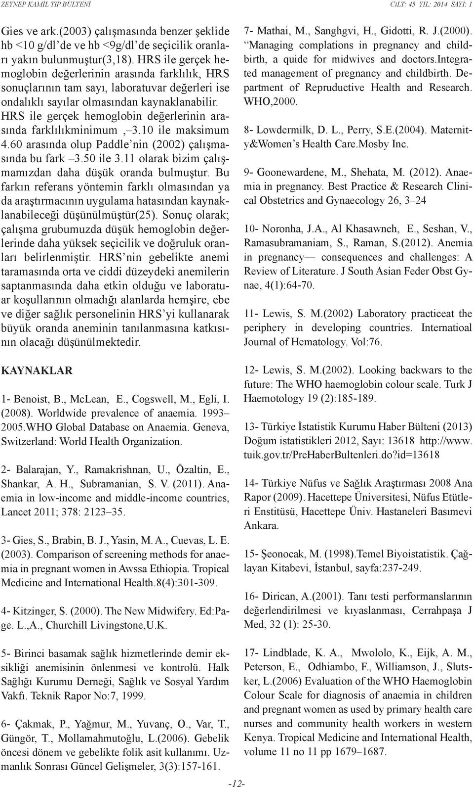 HRS ile gerçek hemoglobin değerlerinin arasında farklılıkminimum, 3.10 ile maksimum 4.60 arasında olup Paddle nin (2002) çalışmasında bu fark 3.50 ile 3.