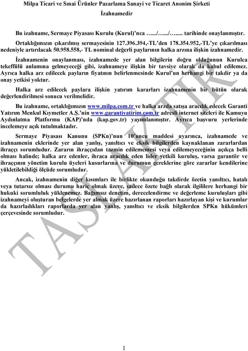 İzahnamenin onaylanması, izahnamede yer alan bilgilerin doğru olduğunun Kurulca tekeffülü anlamına gelmeyeceği gibi, izahnameye ilişkin bir tavsiye olarak da kabul edilemez.