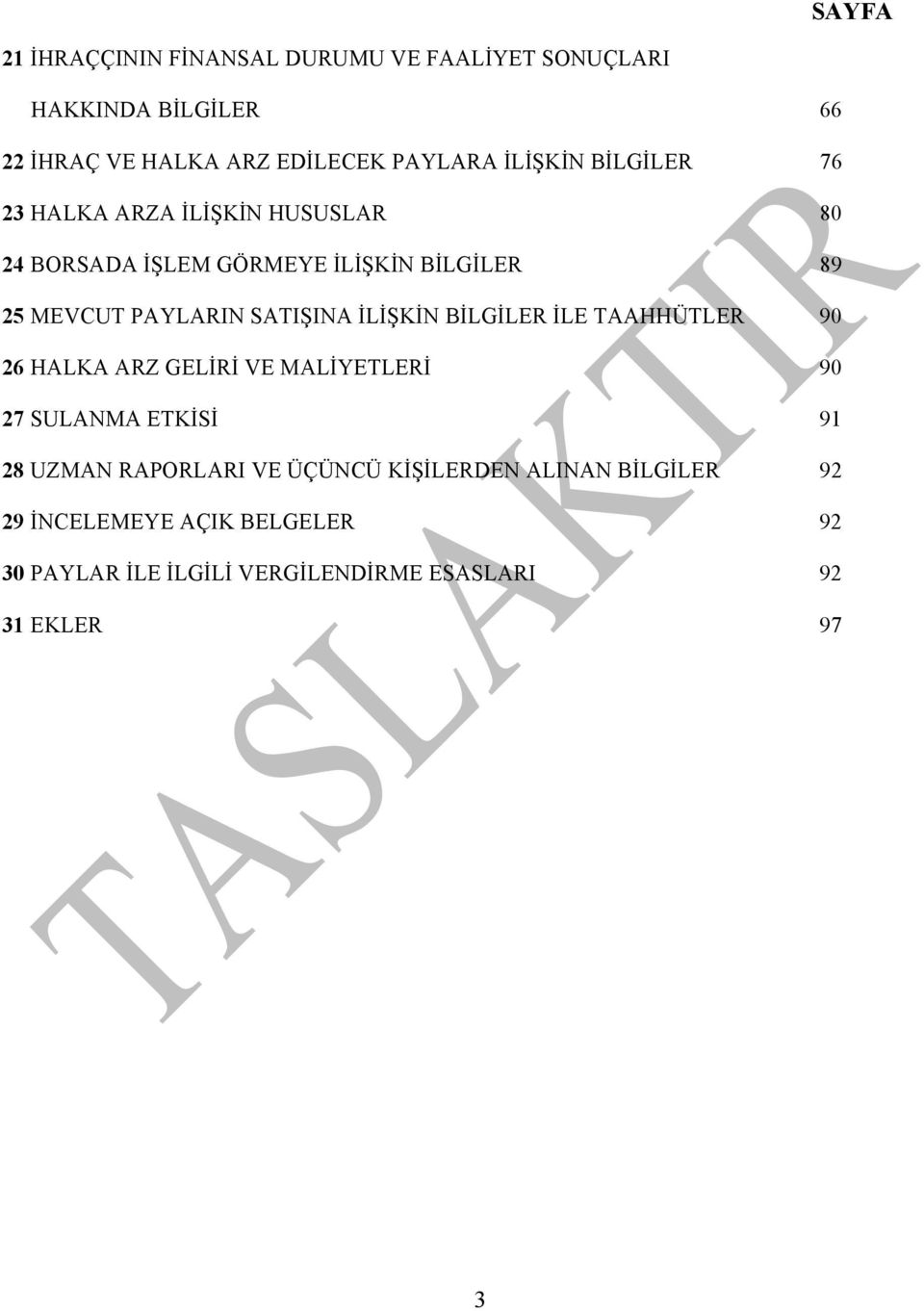 SATIŞINA İLİŞKİN BİLGİLER İLE TAAHHÜTLER 90 26 HALKA ARZ GELİRİ VE MALİYETLERİ 90 27 SULANMA ETKİSİ 91 28 UZMAN RAPORLARI