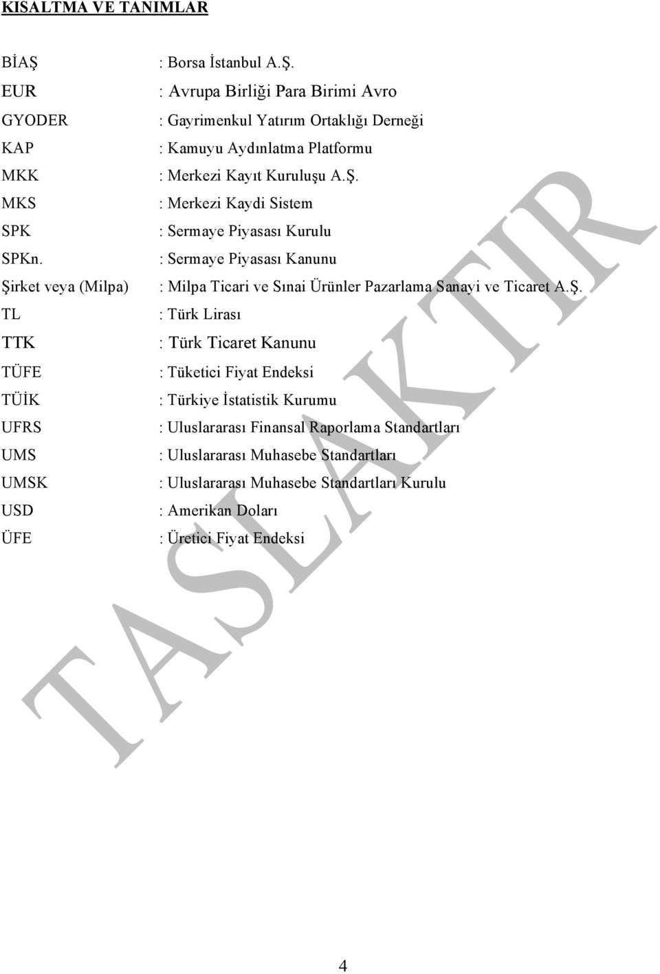 Ticaret Kanunu : Tüketici Fiyat Endeksi : Türkiye İstatistik Kurumu : Uluslararası Finansal Raporlama Standartları : Uluslararası Muhasebe Standartları : Uluslararası