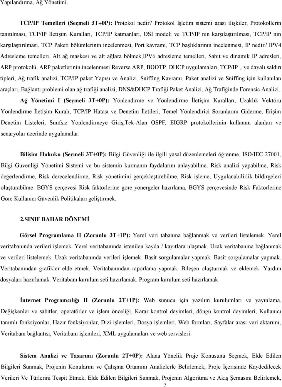 bölümlerinin incelenmesi, Port kavramı, TCP başlıklarının incelenmesi, IP nedir?