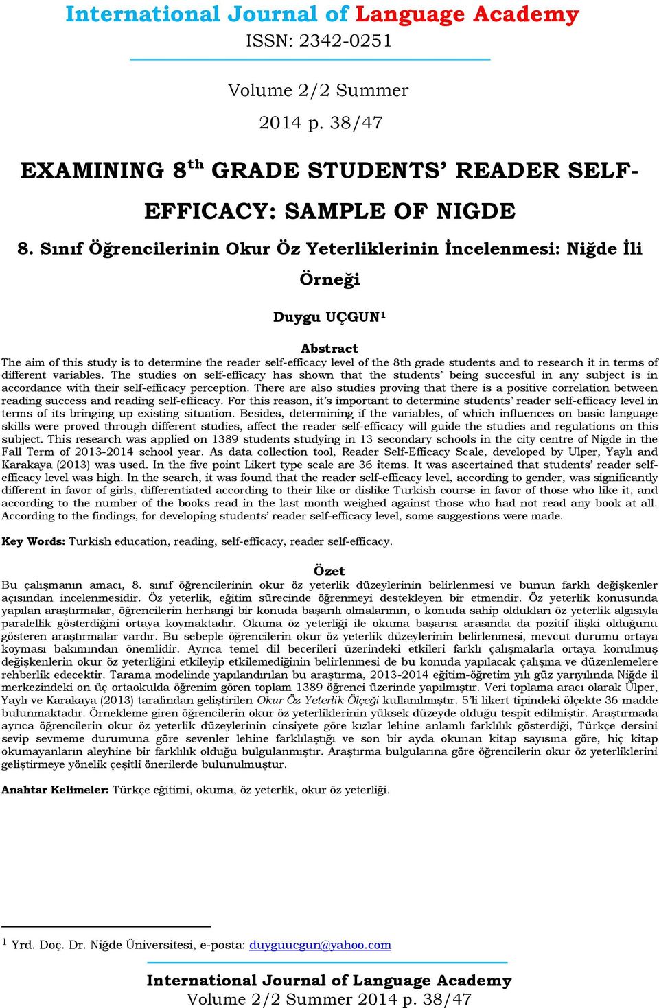 research it in terms of different variables. The studies on self-efficacy has shown that the students being succesful in any subject is in accordance with their self-efficacy perception.