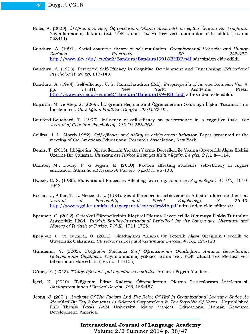 http://www.uky.edu/~eushe2/bandura/bandura1991obhdp.pdf adresinden elde edildi. Bandura, A. (1993). Perceived Self-Efficacy in Cognitive Development and Functioning.