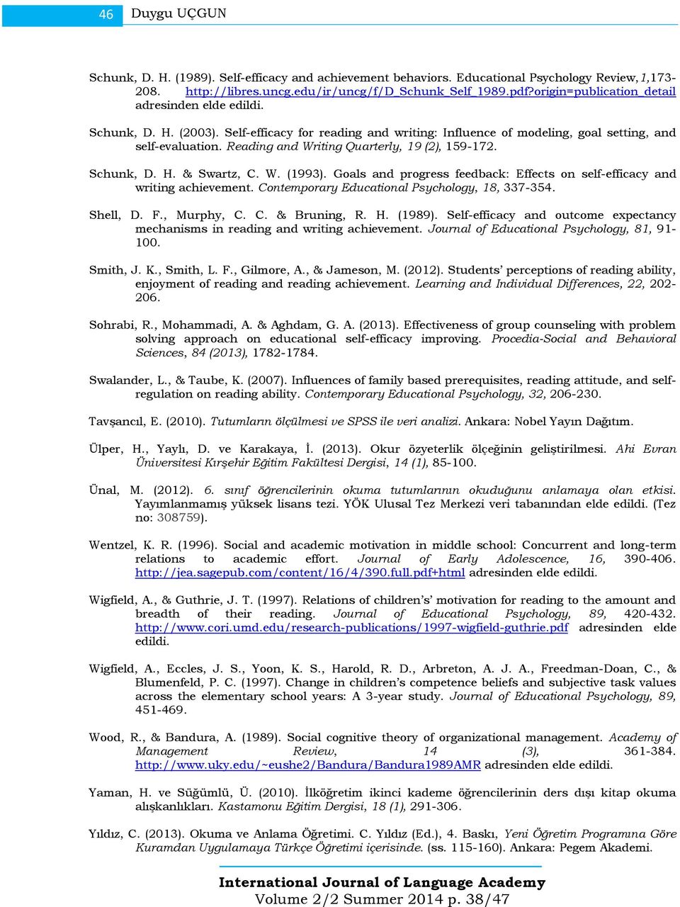 Reading and Writing Quarterly, 19 (2), 159-172. Schunk, D. H. & Swartz, C. W. (1993). Goals and progress feedback: Effects on self-efficacy and writing achievement.