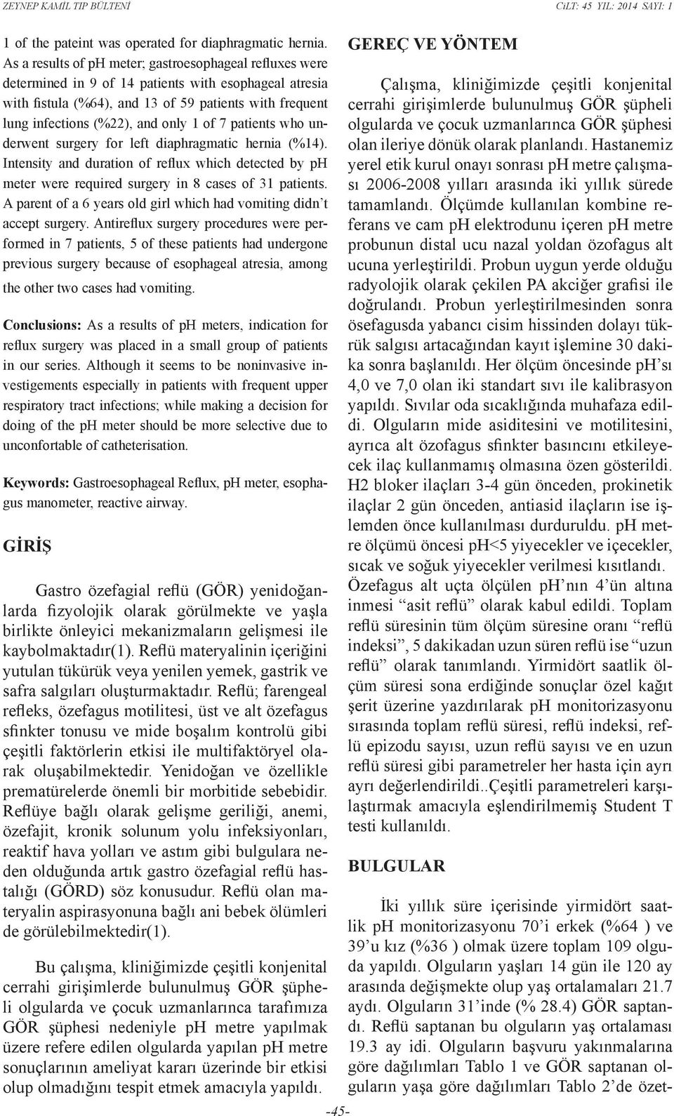 1 of 7 patients who underwent surgery for left diaphragmatic hernia (%14). Intensity and duration of reflux which detected by ph meter were required surgery in 8 cases of 31 patients.